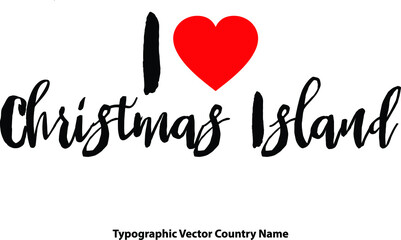 Fototapeta na wymiar I Love Christmas Island Country Name Bold Calligraphy Black Color Text With Red Heart on White Background