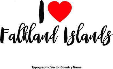 Fototapeta na wymiar I Love Falkland Islands Country Name Bold Calligraphy Black Color Text With Red Heart on White Background