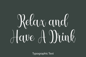 Relax and Have A Drink Beautiful Typography Text on Grey Background