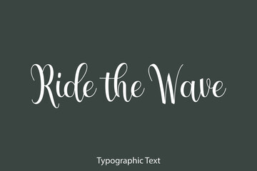 Fototapeta na wymiar Ride the Wave Beautiful Typography Text on Grey Background
