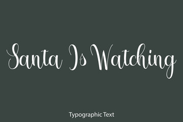 Santa Is Watching Beautiful Typography Text on Grey Background