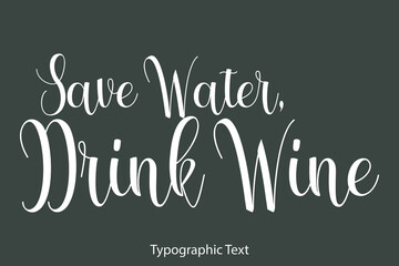 Save Water, Drink Wine Cursive Typography Text Phrase on Grey Background