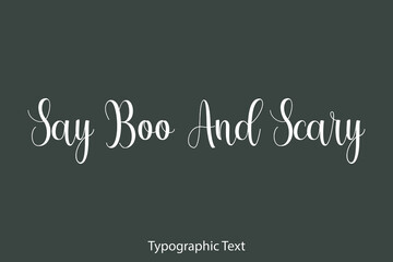 Say Boo And Scary Cursive Typography Text Phrase on Grey Background