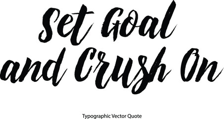 Set Goal and Crush On Bold Typography Text Phrase On White Background