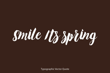 Smile Its spring Brush Typography White Text Positive Quote on Dork Brown Background