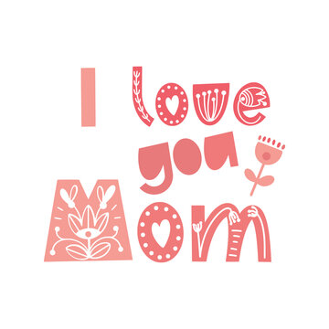 Happy Mothers Day lettering. I love you Mom. Vector illustration. Typography in scandinavian style.