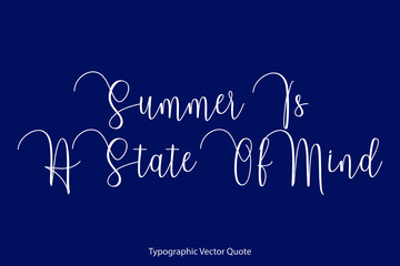 Summer Is A State Of Mind Cursive Calligraphy Text Inscription On Navy Blue Background