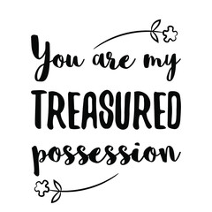 You are my treasured possession. Vector Quote