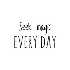 ''Seek magic every day'' Lettering
