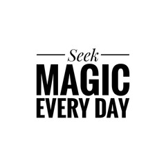 ''Seek magic every day'' Lettering