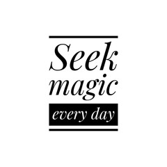 ''Seek magic every day'' Lettering