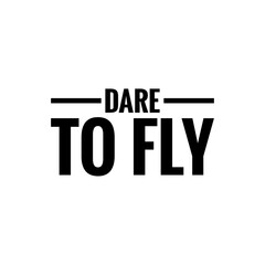 ''Dare to fly'' Lettering