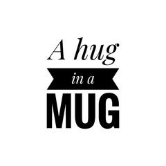 ''A hug in a mug'' Lettering