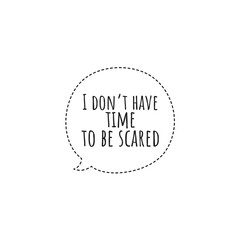 ''I don't have time to be scared'' Lettering