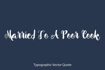 Married To A Poor Cook Vector Calligraphy Text On Blue Background