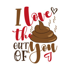 I Love the poo out of you - funny valentine's day calligraphic quote. Good for T shirt print, or cute baby clothes and gift design.