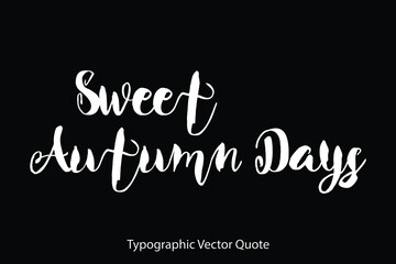 Naklejka na ściany i meble Sweet Autumn Days Typescript Typography Text Vector Quote