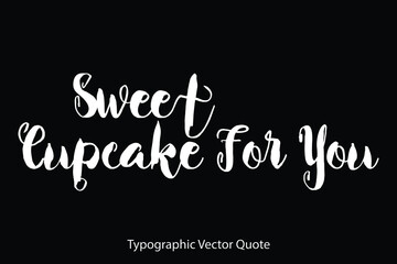 Sweet Cupcake For You Typescript Typography Text Vector Quote