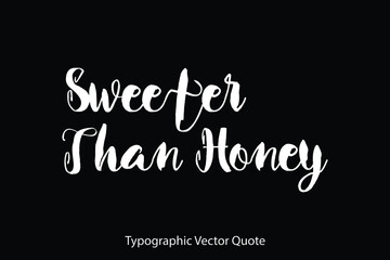 Sweeter Than Honey. Typescript Typography Text Vector Quote
