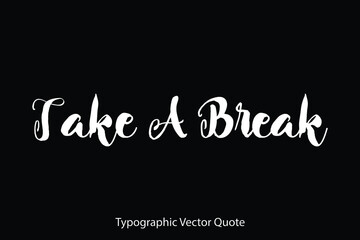 Take A Break Typescript Typography Text Vector Quote