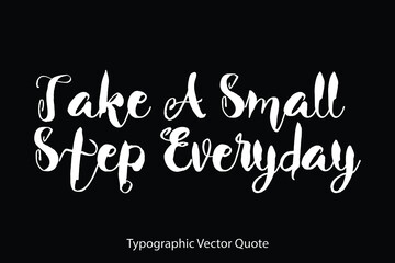 Fototapeta na wymiar Take A Small Step Everyday Typescript Typography Text Vector Quote