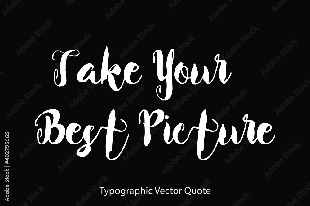 Fototapete take your best picture typescript typography text vector quote