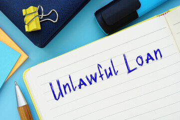 Business concept about Unlawful Loan with phrase on the piece of paper.