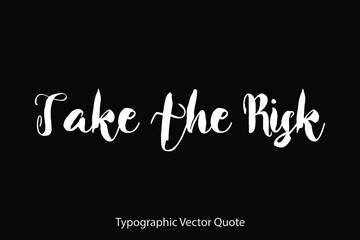 Take the Risk Typescript Typography Text Vector Quote
