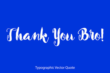 Thank You Bro! Calligraphy Text Phrase On Blue Background