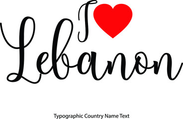 I Love Lebanon Country Name in Beautiful Handwritten Lettering Black Modern Typography Text With Red Heat Shape Travel Quote