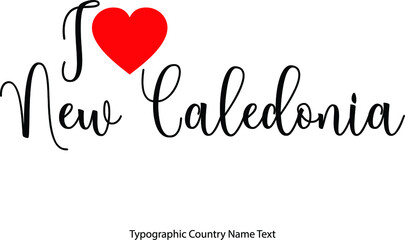 I Love New Caledonia Country Name  in Hand Written Typescript Text with Red Heart Icon