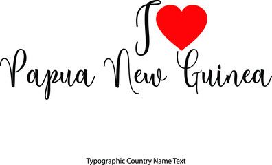 I Love Papua New Guinea Country Name  in Hand Written Typescript Text with Red Heart Icon