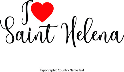 I Love Saint Helena Country Name  in Hand Written Typescript Text with Red Heart Icon