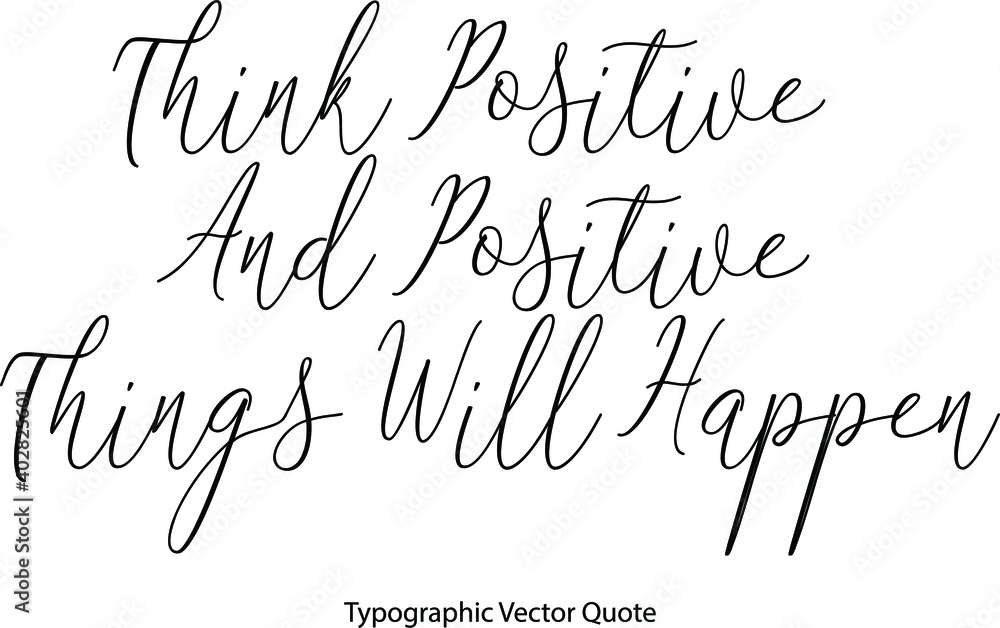 Poster think positive and positive things will happen elegant cursive typescript text phrase