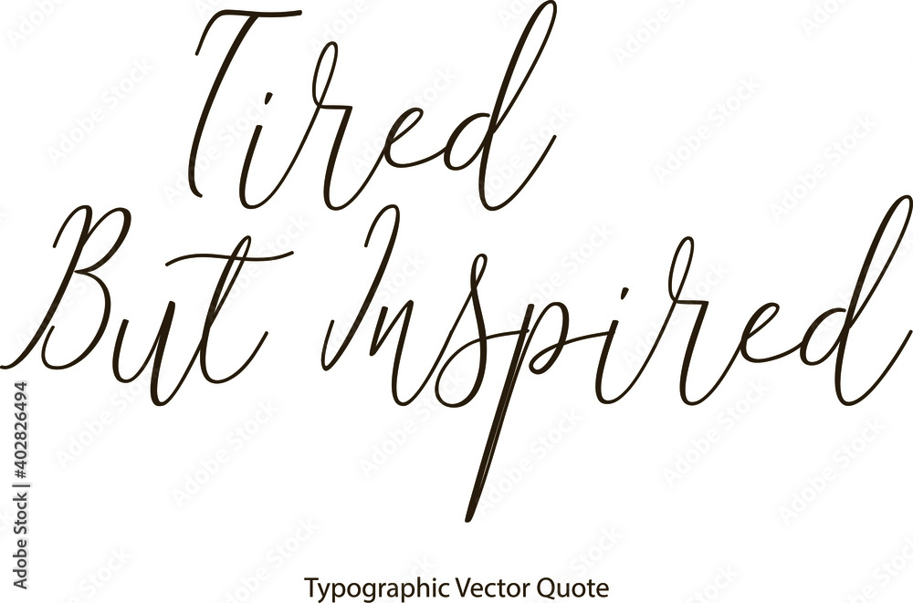 Poster tired but inspired handwritten cursive calligraphy black color text