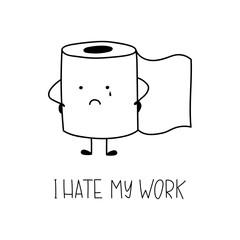 Toilet paper with handwritten lettering I hate my work. Cute funny characters. Cartoon drawing in doodle style. Good for posters, stickers, t shirts.