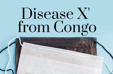 Text Disease X' from Congo on a blue background with respiratory protective face masks