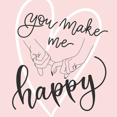 Happy Valentines Day Lettering Card. You make me happy phrase with heart and minimalistic doodle hands. Cute greeting illustration