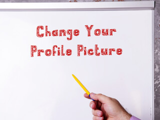 Conceptual photo about Change Your Profile Picture with written text.