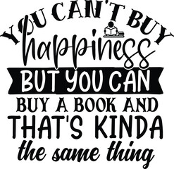 You Can't Buy Happiness But You Can Buy A Book And That's Kinda The Same Thing