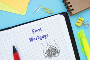 Financial concept meaning First Mortgage with phrase on the sheet.