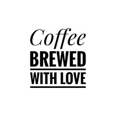 ''Coffee brewed with love'' Lettering