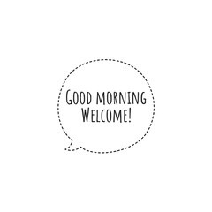 ''Good morning, welcome'' Lettering