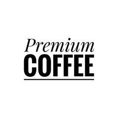 Obraz premium ''Premium coffee'' Lettering