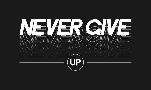 Never Give Up slogan for t-shirt graphic design. Typography graphics for tee shirt. Print for apparel with slogan. Vector.
