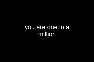 you are one in a million,text on black surface