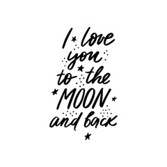 I love you to the moon and back lettering vector quote. Romantic calligraphy phrase for Valentines day cards, family poster, wedding decoration.