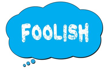 FOOLISH text written on a blue thought bubble.