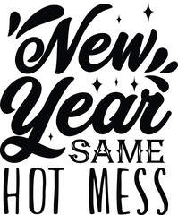 New Year Same Hot Mess, New year Vector Files