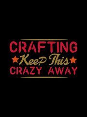 Crafting keep this crazy away t shirt design